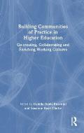 Building Communities of Practice in Higher Education: Co-creating, Collaborating and Enriching Working Cultures