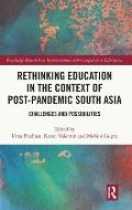Rethinking Education in the Context of Post-Pandemic South Asia: Challenges and Possibilities