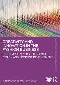 Creativity and Innovation in the Fashion Business: Contemporary Issues in Fashion Design and Product Development