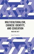 Multiculturalism, Chinese Identity, and Education: Who Are We?