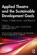 Applied Theatre and the Sustainable Development Goals: Crises, Collaboration, and Beyond