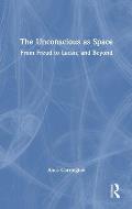 The Unconscious as Space: From Freud to Lacan, and Beyond