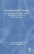Queering Gestalt Therapy: An Anthology on Gender, Sex & Relationship Diversity in Psychotherapy