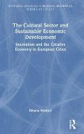 The Cultural Sector and Sustainable Economic Development: Innovation and the Creative Economy in European Cities