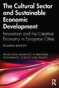 The Cultural Sector and Sustainable Economic Development: Innovation and the Creative Economy in European Cities