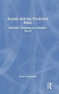 Autism and The Predictive Brain: Absolute Thinking in a Relative World
