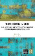 Permitted Outsiders: Good Citizenship and the Conditional Inclusion of Migrant and Immigrant Minorities