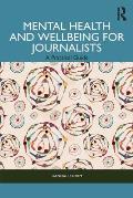 Mental Health and Wellbeing for Journalists: A Practical Guide