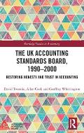 The UK Accounting Standards Board, 1990-2000: Restoring Honesty and Trust in Accounting