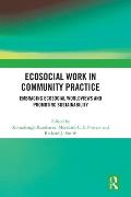 Ecosocial Work in Community Practice: Embracing Ecosocial Worldviews and Promoting Sustainability