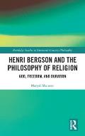 Henri Bergson and the Philosophy of Religion: God, Freedom, and Duration