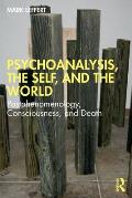 Psychoanalysis, the Self, and the World: Postphenomenology, Consciousness, and Death