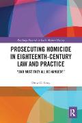 Prosecuting Homicide in Eighteenth-Century Law and Practice: And Must They All Be Hanged?