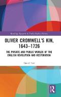 Oliver Cromwell's Kin, 1643-1726: The Private and Public Worlds of the English Revolution and Restoration