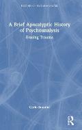 A Brief Apocalyptic History of Psychoanalysis: Erasing Trauma