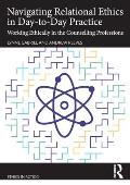 Navigating Relational Ethics in Day-to-Day Practice: Working Ethically in the Counselling Professions