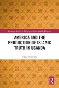 America and the Production of Islamic Truth in Uganda