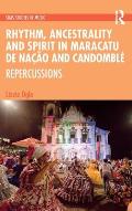 Rhythm, Ancestrality and Spirit in Maracatu de Na??o and Candombl?: Repercussions