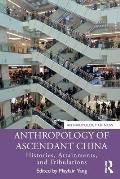 Anthropology of Ascendant China: Histories, Attainments, and Tribulations