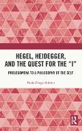 Hegel, Heidegger, and the Quest for the I: Prolegomena to a Philosophy of the Self