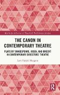 The Canon in Contemporary Theatre: Plays by Shakespeare, Ibsen, and Brecht in Contemporary Directors' Theatre