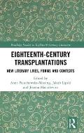 Eighteenth-Century Transplantations: New Literary Lives, Forms and Contexts