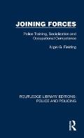 Joining Forces: Police Training, Socialization and Occupational Competence