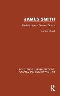 James Smith: The Making of a Colonial Culture