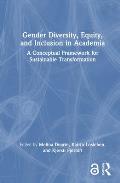 Gender Diversity, Equity, and Inclusion in Academia: A Conceptual Framework for Sustainable Transformation