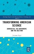 Transforming American Science: Universities, the Government, and the Cold War
