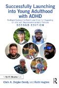 Successfully Launching into Young Adulthood with ADHD: Firsthand Guidance for Parents and Educators Supporting Children with Neurodevelopmental Differ
