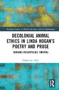 Decolonial Animal Ethics in Linda Hogan's Poetry and Prose: Towards Interspecies Thriving