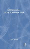Selling Services: The ABC of Professional Selling
