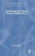 Introducing the Clinical Work of Wilfred Bion