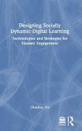 Designing Socially Dynamic Digital Learning: Technologies and Strategies for Student Engagement