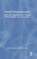 Systems Psychodynamics: Innovative Approaches to Change, Whole Systems and Complexity