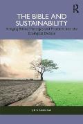 The Bible and Sustainability: Bringing Biblical Passages and Practices Into the Ecological Debate