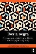 Iberia negra: Textos para otra historia de la di?spora africana (siglos XVI y XVII)