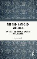 The 1984 Anti-Sikh Violence: Narration and Trauma in Language and Literature