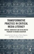 Transformative Practice in Critical Media Literacy: Radical Democracy and Decolonized Pedagogy in Higher Education