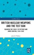 British Nuclear Weapons and the Test Ban: Squaring the Circle of Defence and Arms Control, 1974-82