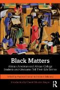 Black Matters: African American and African College Students and Graduates Tell Their Life Stories