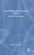 Social Work and Common Sense: A Critical Examination