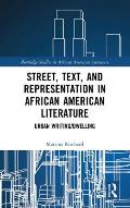 Street, Text, and Representation in African American Literature: Urban Writing/Dwelling