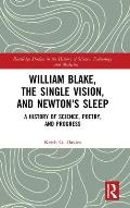 William Blake, the Single Vision, and Newton's Sleep: A History of Science, Poetry, and Progress