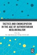 Tactics and Emancipation in the Age of Authoritarian Neoliberalism
