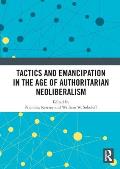 Tactics and Emancipation in the Age of Authoritarian Neoliberalism