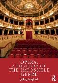 Opera, a History of the Impossible Genre