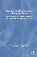 Building an Organizational Coaching Culture: Creating Effective Environments for Growth and Success in Organizations