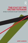 The Cult of the Victim-Veteran: MAGA Fantasies in Lost-war America